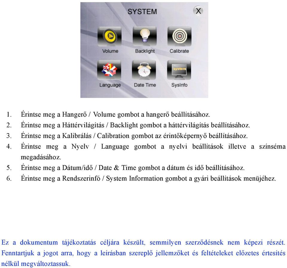 Érintse meg a Dátum/idő / Date & Time gombot a dátum és idő beállításához. 6. Érintse meg a Rendszerinfó / System Information gombot a gyári beállítások menüjéhez.