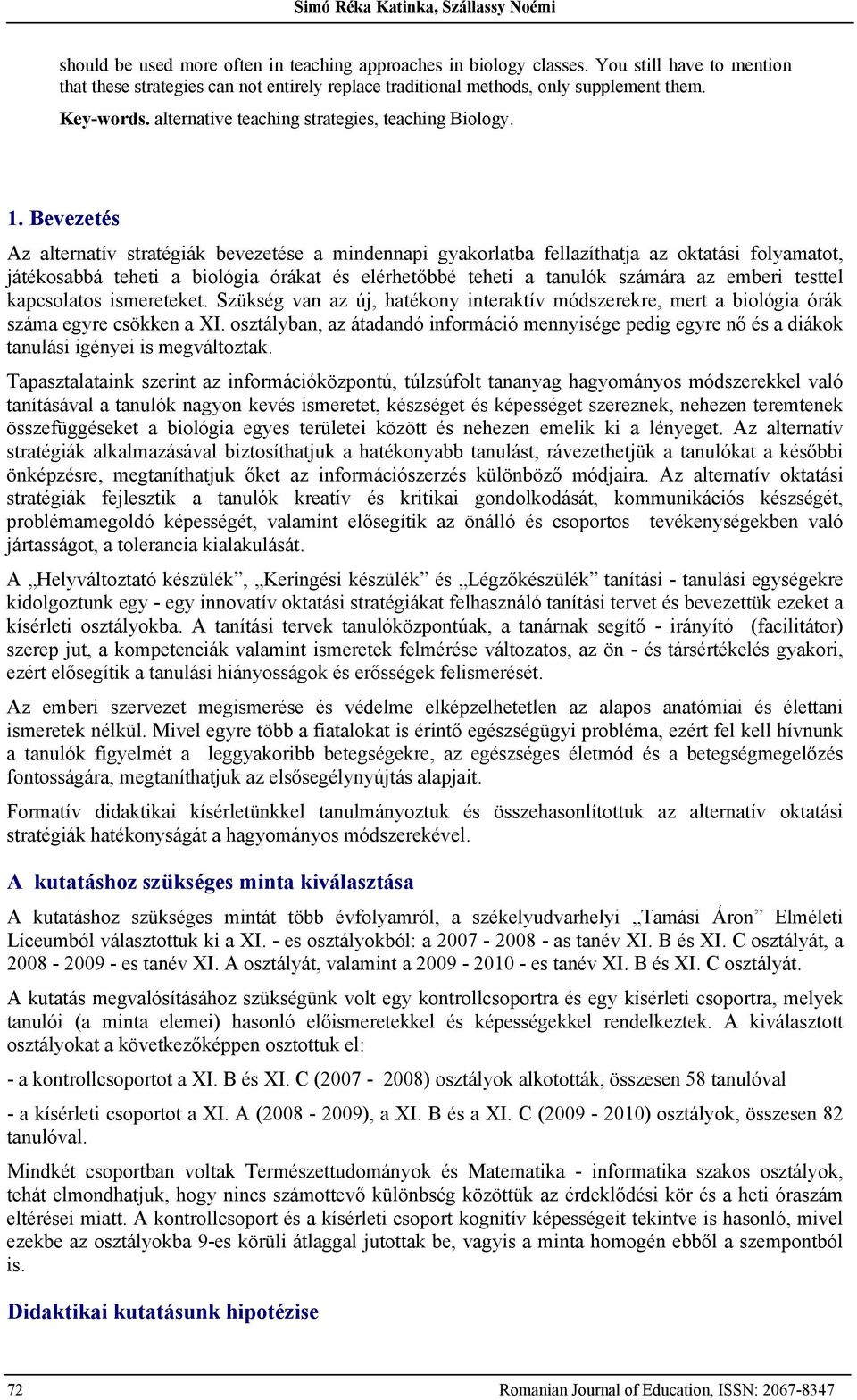 . Bevezetés Az alternatív stratégiák bevezetése a mindennapi gyakorlatba fellazíthatja az oktatási folyamatot, játékosabbá teheti a biológia órákat és elérhetőbbé teheti a tanulók számára az emberi