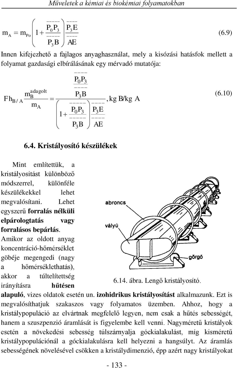P 3B AE,kg B/kg A (6.10) 6.4. Kristályosító készülékek Mint említettük, a kristályosítást különböző módszerrel, különféle készülékekkel lehet megvalósítani.