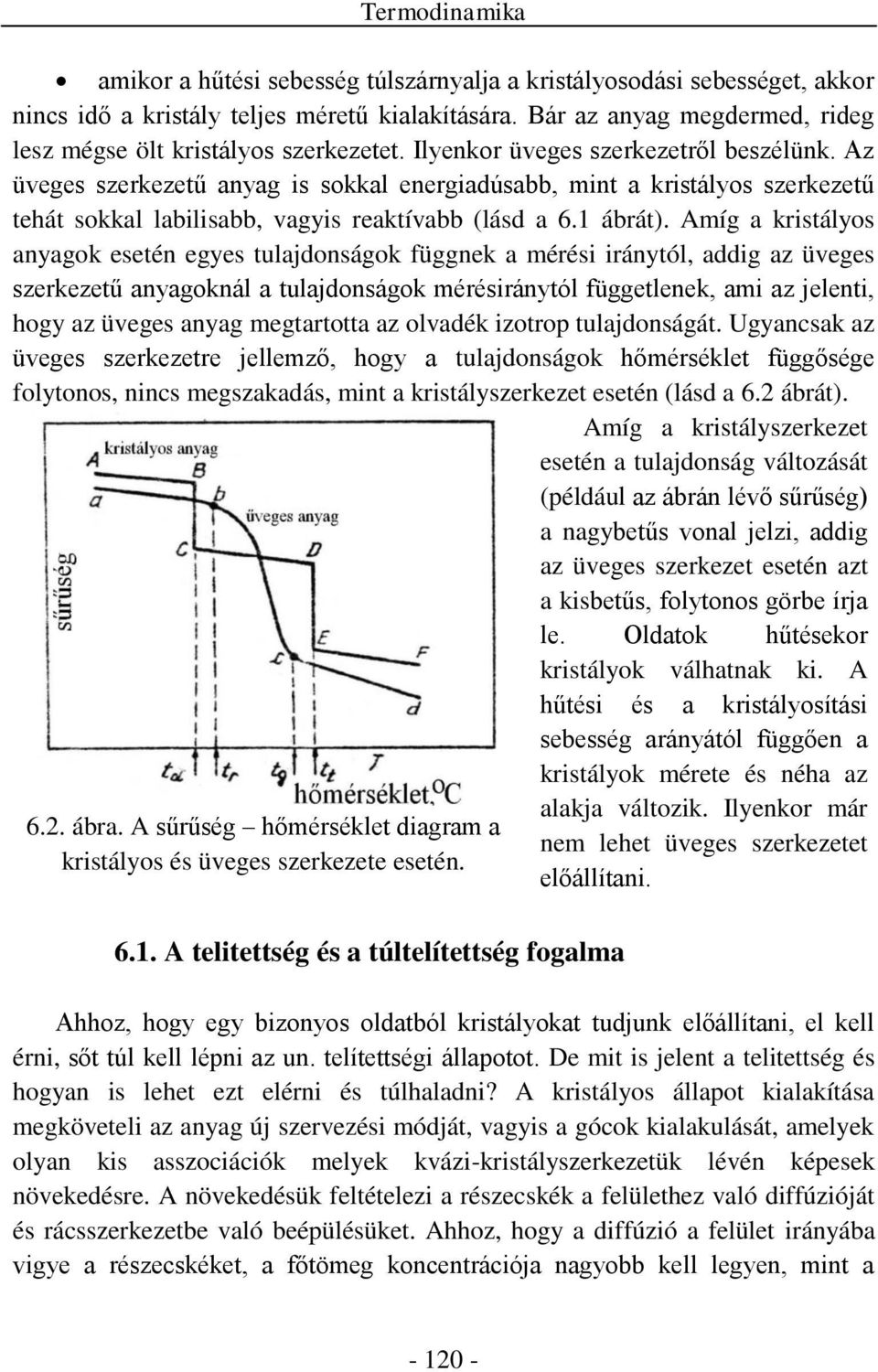 Az üveges szerkezetű anyag is sokkal energiadúsabb, mint a kristályos szerkezetű tehát sokkal labilisabb, vagyis reaktívabb (lásd a 6.1 ábrát).