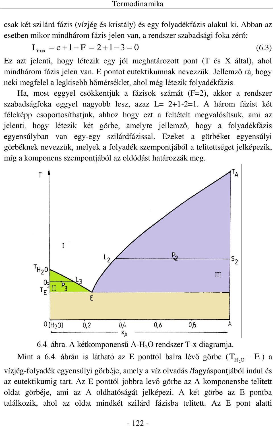 Jellemző rá, hogy neki megfelel a legkisebb hőmérséklet, ahol még létezik folyadékfázis.