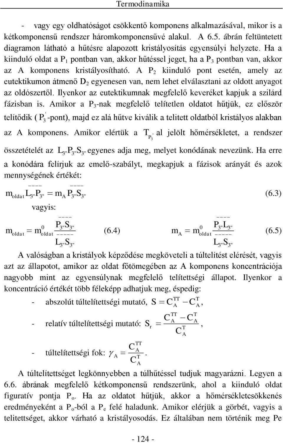Ha a kiinduló oldat a P 1 pontban van, akkor hűtéssel jeget, ha a P 3 pontban van, akkor az A komponens kristályosítható.