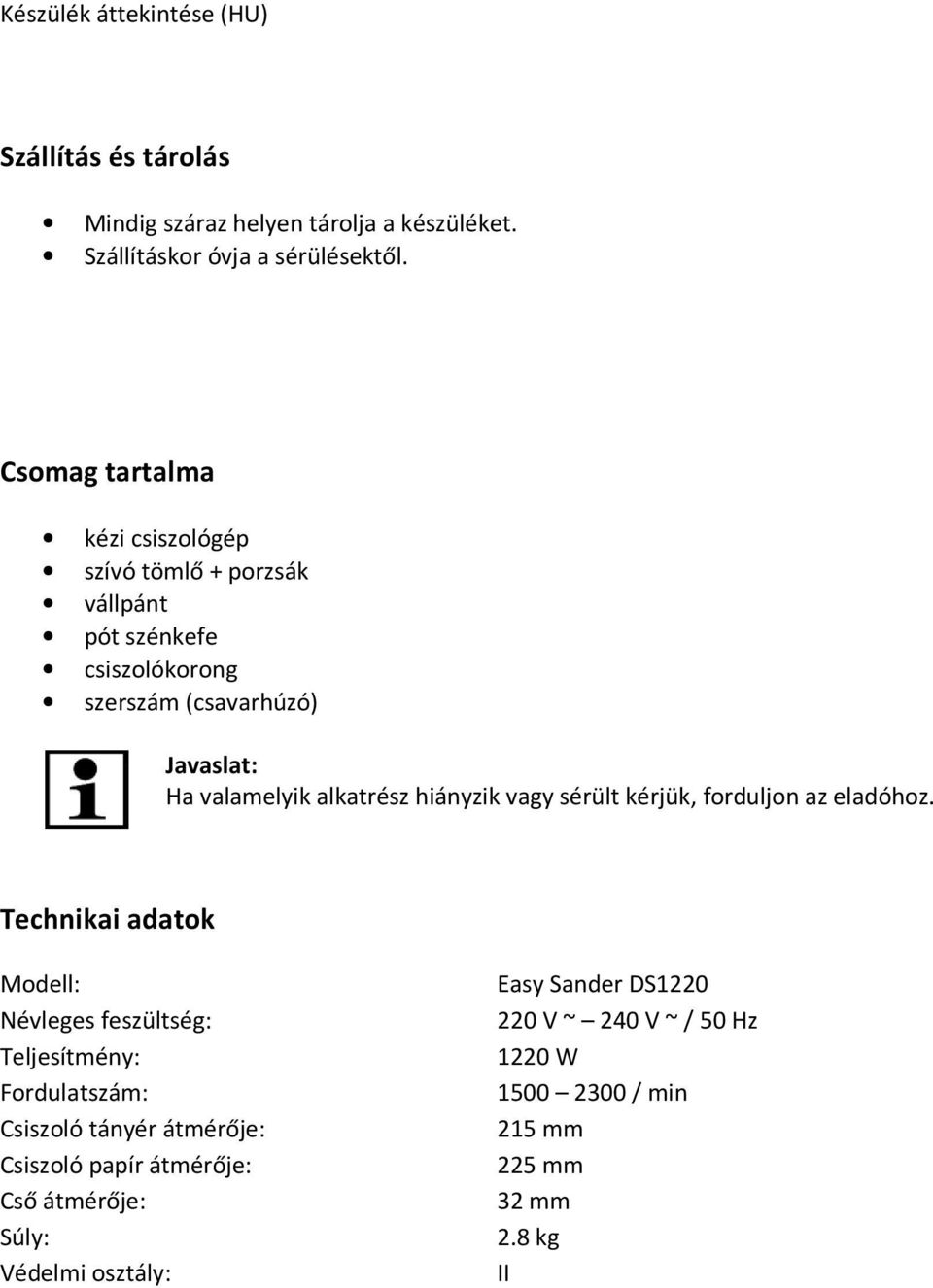 alkatrész hiányzik vagy sérült kérjük, forduljon az eladóhoz.