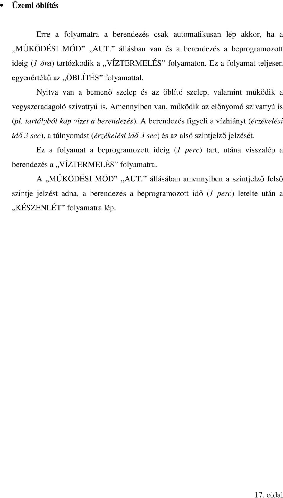 Amennyiben van, működik az előnyomó szivattyú is (pl. tartályból kap vizet a berendezés).