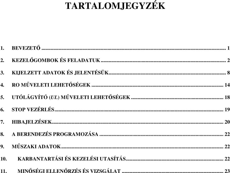 UTÓLÁGYÍTÓ (UL) MŰVELETI LEHETŐSÉGEK... 18 6. STOP VEZÉRLÉS... 19 7. HIBAJELZÉSEK... 20 8.