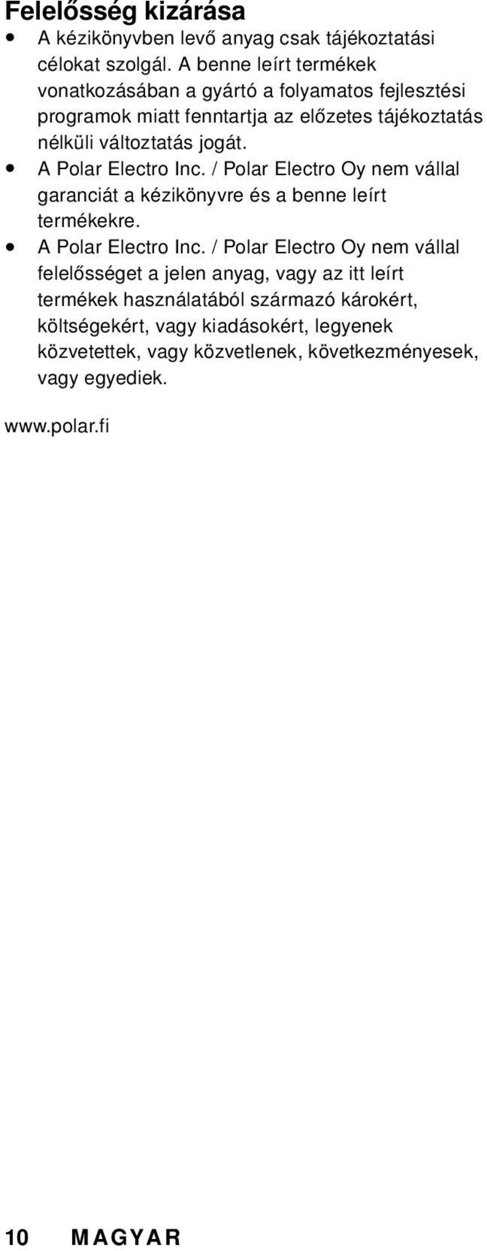 A Polar Electro Inc. / Polar Electro Oy nem vállal garanciát a kézikönyvre és a benne leírt termékekre. A Polar Electro Inc.