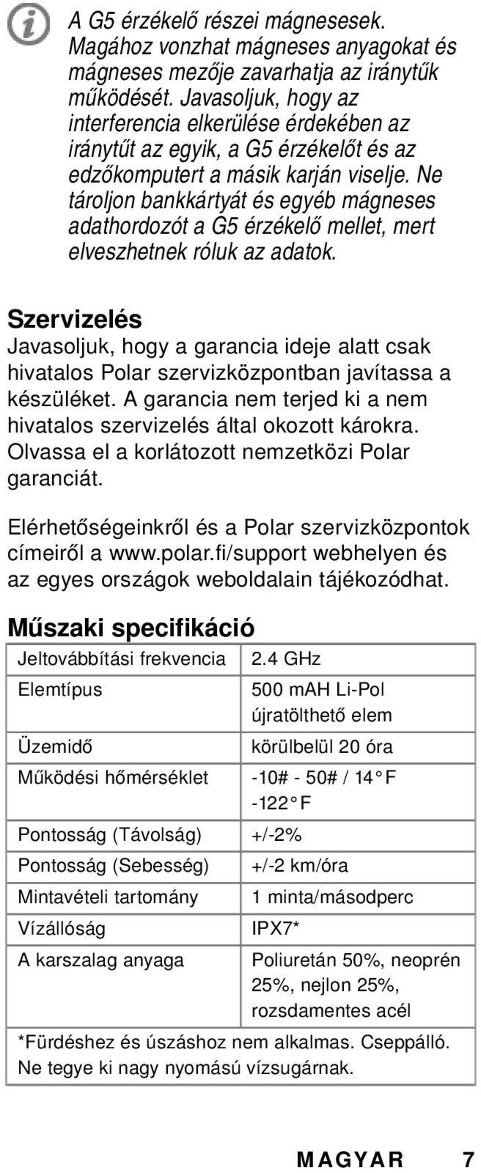 Ne tároljon bankkártyát és egyéb mágneses adathordozót a G5 érzékelő mellet, mert elveszhetnek róluk az adatok.