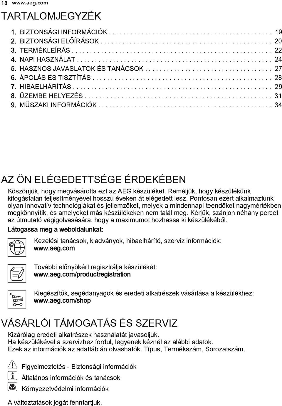 ÁPOLÁS ÉS TISZTÍTÁS................................................. 28 7. HIBAELHÁRÍTÁS....................................................... 29 8. ÜZEMBE HELYEZÉS................................................... 31 9.