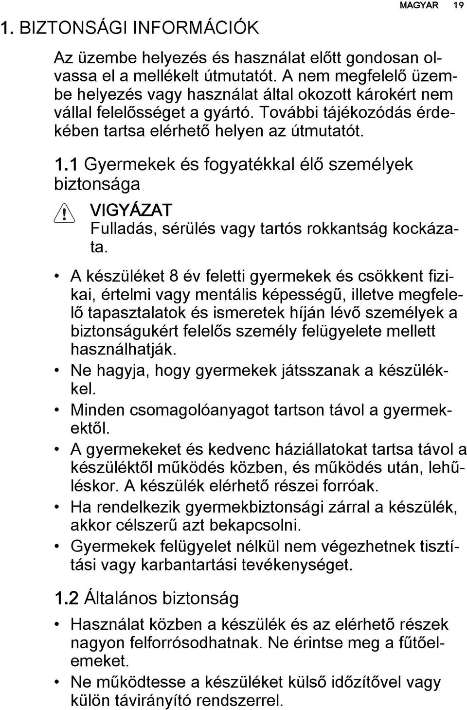1 Gyermekek és fogyatékkal élő személyek biztonsága VIGYÁZAT Fulladás, sérülés vagy tartós rokkantság kockázata.