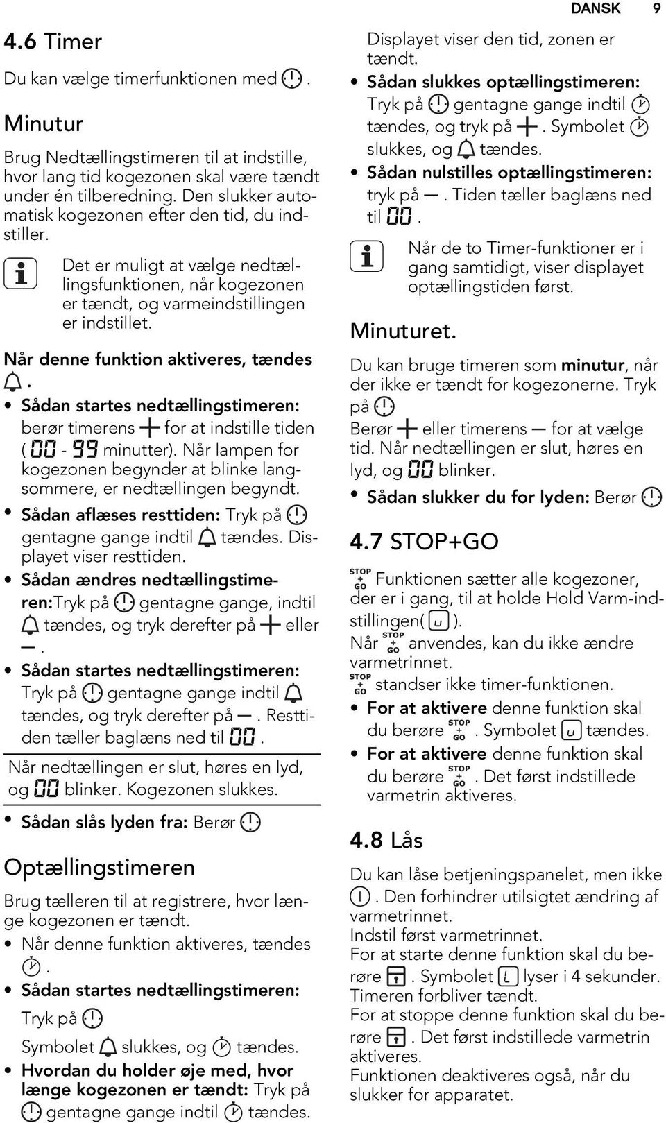 Når denne funktion aktiveres, tændes. Sådan startes nedtællingstimeren: berør timerens for at indstille tiden ( 00-99 minutter).