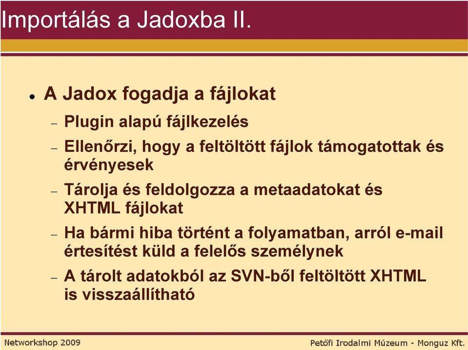 támogatottak és érvényesek Tárolja és feldolgozza a metaadatokat és XHTML fájlokat Ha bármi hiba