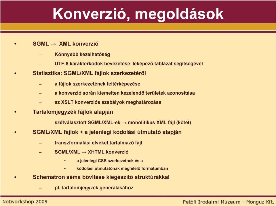 alapján szétválasztott SGML/XML-ek monolitikus XML fájl (kötet) SGML/XML fájlok + a jelenlegi kódolási útmutató alapján transzformálási elveket tartalmazó fájl SGML/XML