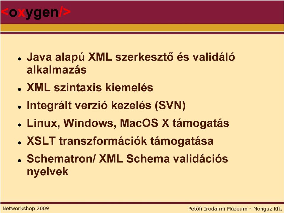 kezelés (SVN) Linux, Windows, MacOS X támogatás XSLT