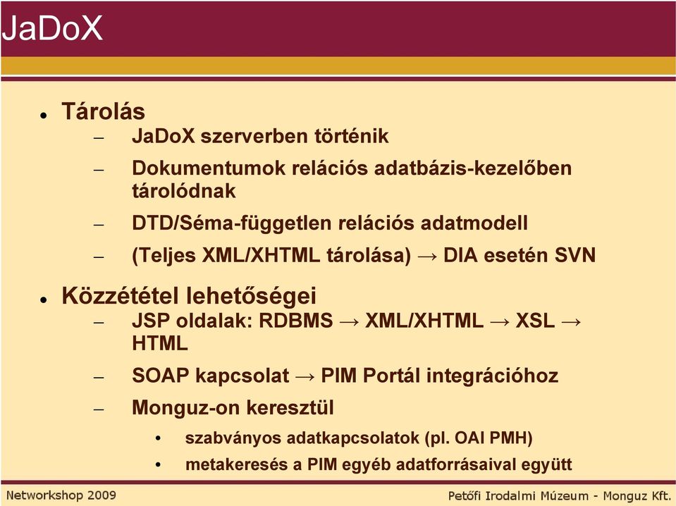 lehetőségei JSP oldalak: RDBMS XML/XHTML XSL HTML SOAP kapcsolat PIM Portál integrációhoz