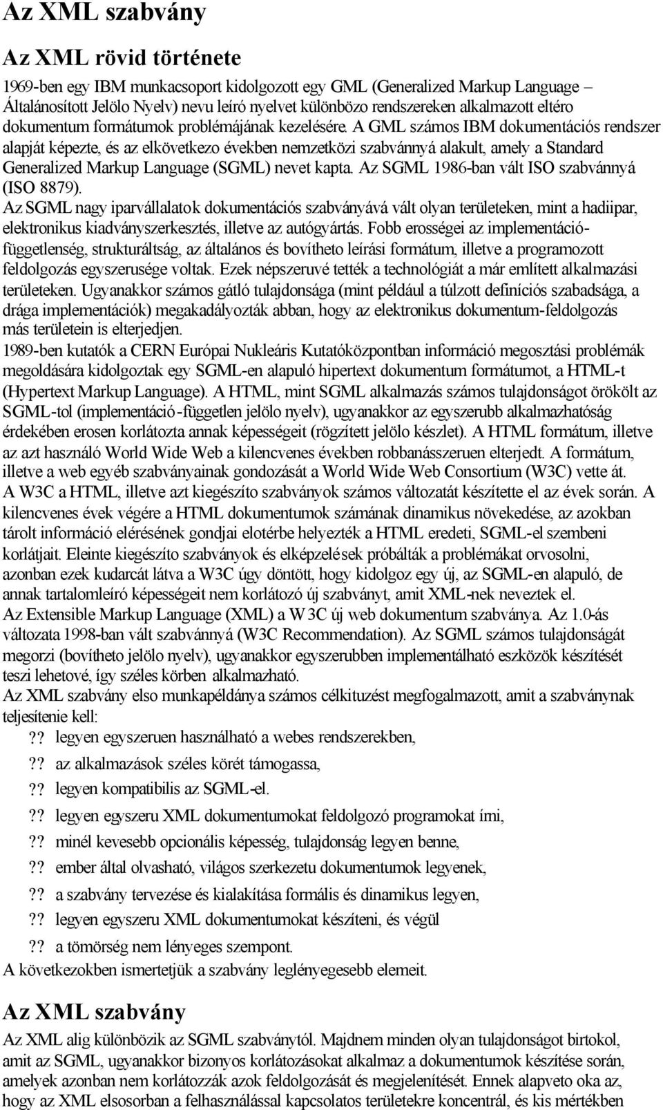 A GML számos IBM dokumentációs rendszer alapját képezte, és az elkövetkezo években nemzetközi szabvánnyá alakult, amely a Standard Generalized Markup Language (SGML) nevet kapta.