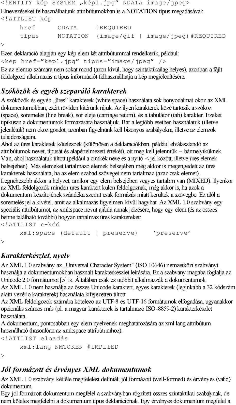 jpg típus= image/jpeg /> Ez az elemzo számára nem sokat mond (azon kívül, hogy szintaktikailag helyes), azonban a fájlt feldolgozó alkalmazás a típus információt felhasználhatja a kép megjelenítésére.