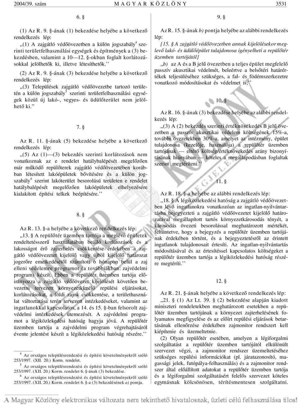 -okban foglalt korlátozásokkal jelölhetõk ki, illetve létesíthetõk. (2) Az R. 9.
