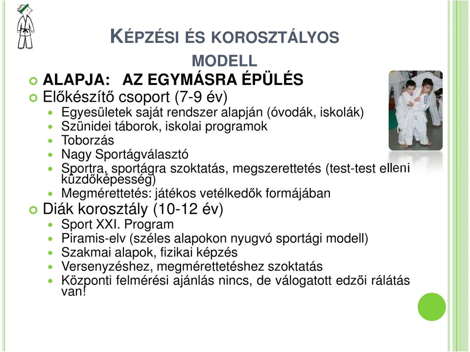 küzdőképesség) Megmérettetés: játékos vetélkedők formájában Diák korosztály (10-12 év) Sport XXI.