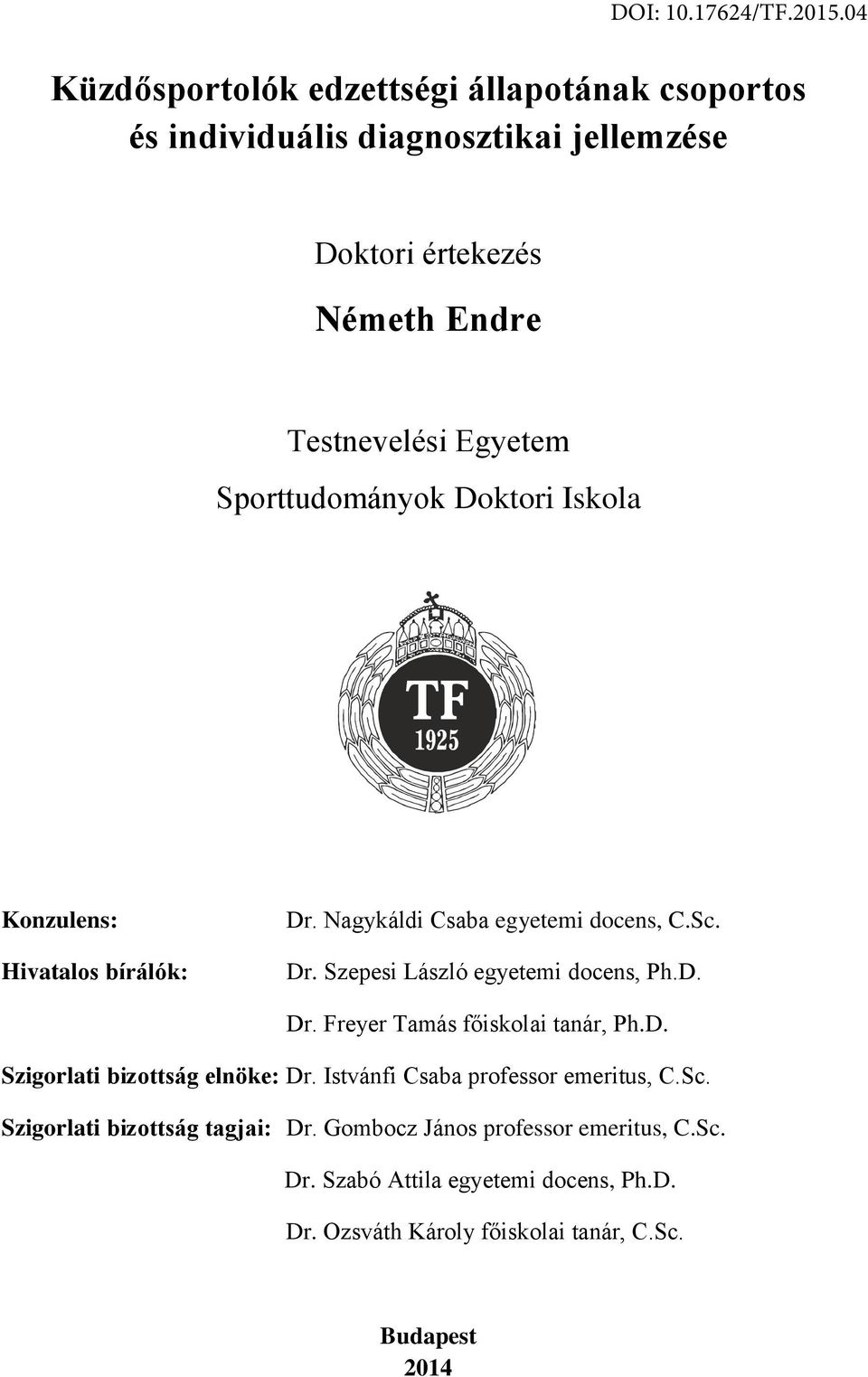 D. Dr. Freyer Tamás főiskolai tanár, Ph.D. Szigorlati bizottság elnöke: Dr. Istvánfi Csaba professor emeritus, C.Sc.