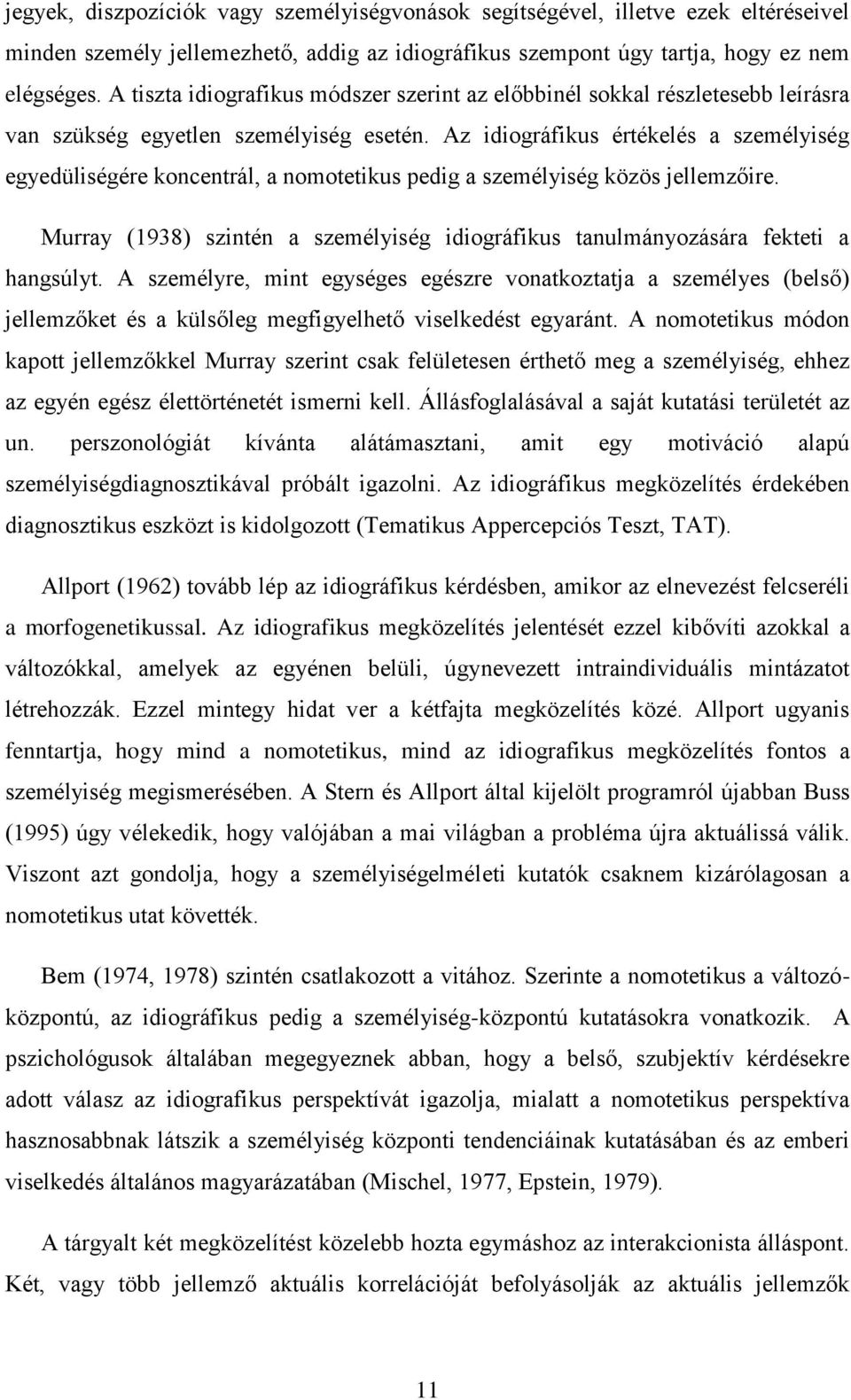 Az idiográfikus értékelés a személyiség egyedüliségére koncentrál, a nomotetikus pedig a személyiség közös jellemzőire.