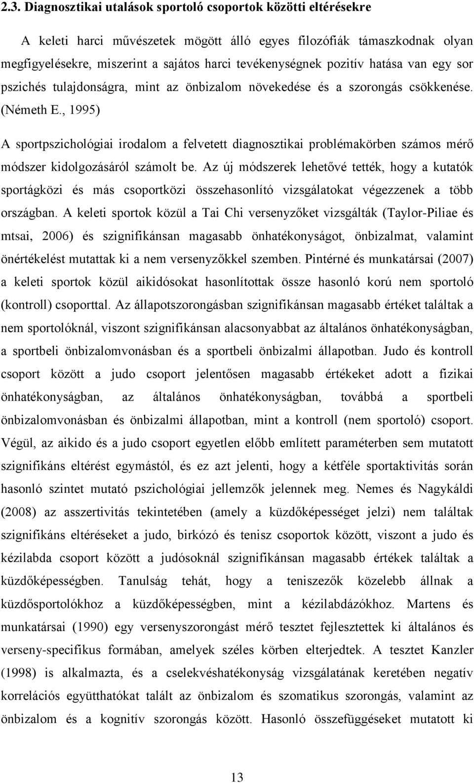 , 1995) A sportpszichológiai irodalom a felvetett diagnosztikai problémakörben számos mérő módszer kidolgozásáról számolt be.