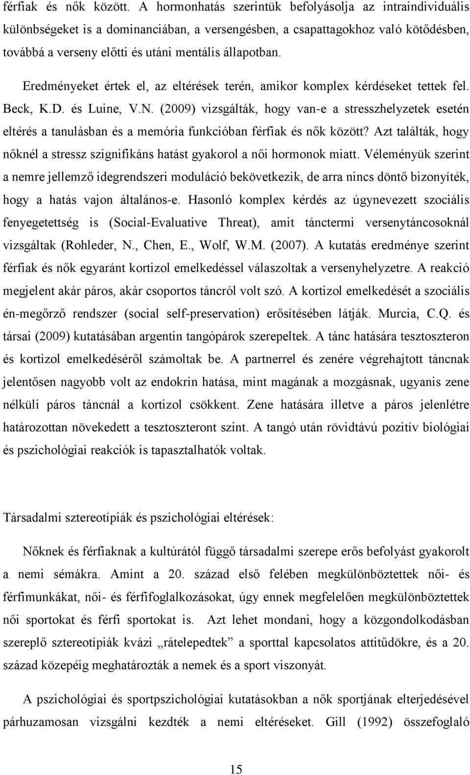 Eredményeket értek el, az eltérések terén, amikor komplex kérdéseket tettek fel. Beck, K.D. és Luine, V.N.