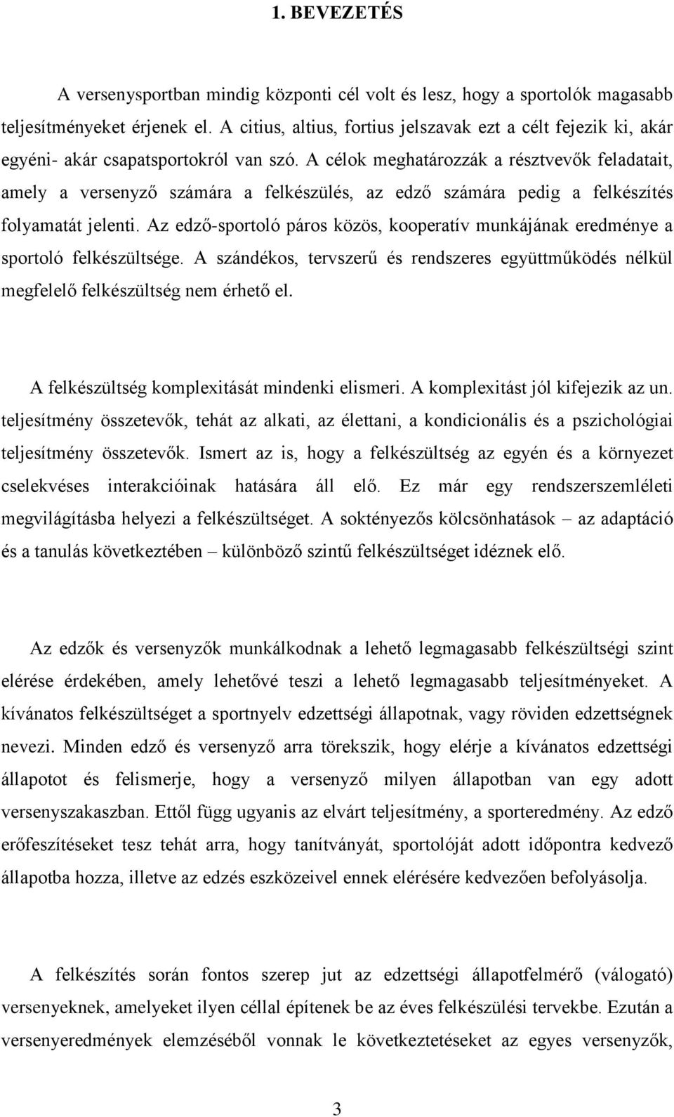 A célok meghatározzák a résztvevők feladatait, amely a versenyző számára a felkészülés, az edző számára pedig a felkészítés folyamatát jelenti.