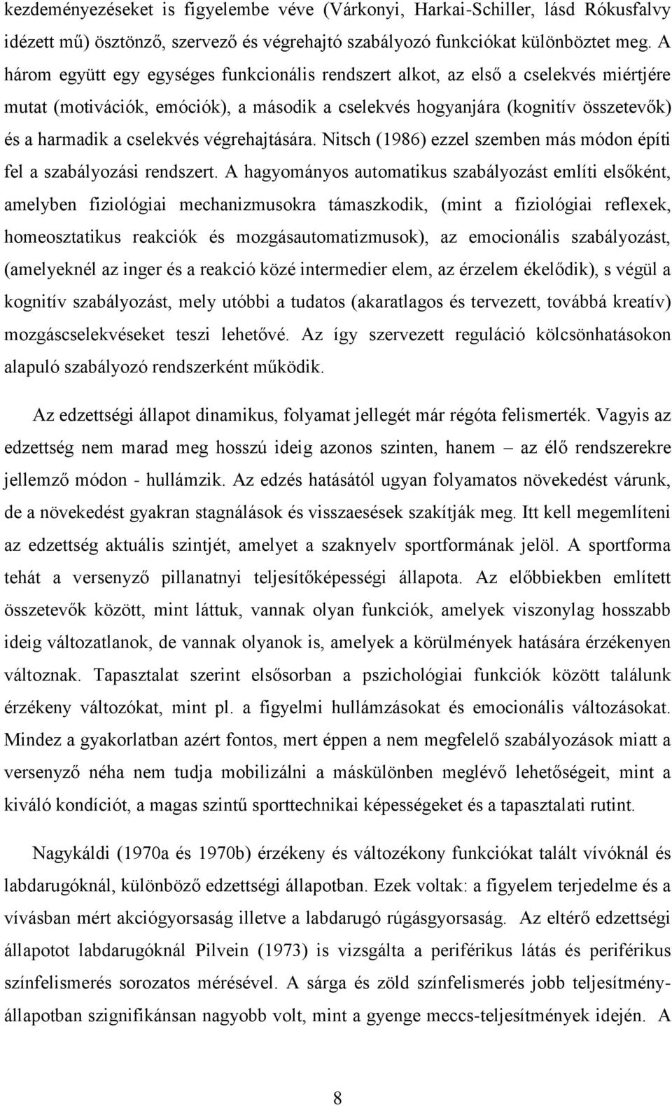 végrehajtására. Nitsch (1986) ezzel szemben más módon építi fel a szabályozási rendszert.