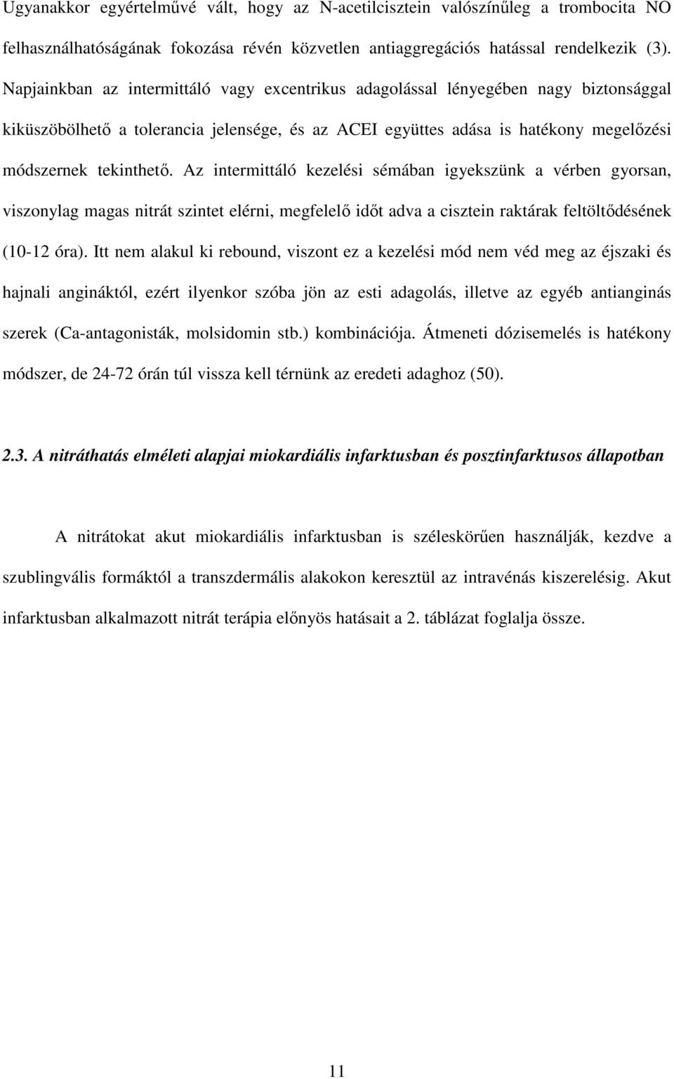 Az intermittáló kezelési sémában igyekszünk a vérben gyorsan, viszonylag magas nitrát szintet elérni, megfelelő időt adva a cisztein raktárak feltöltődésének (10-12 óra).