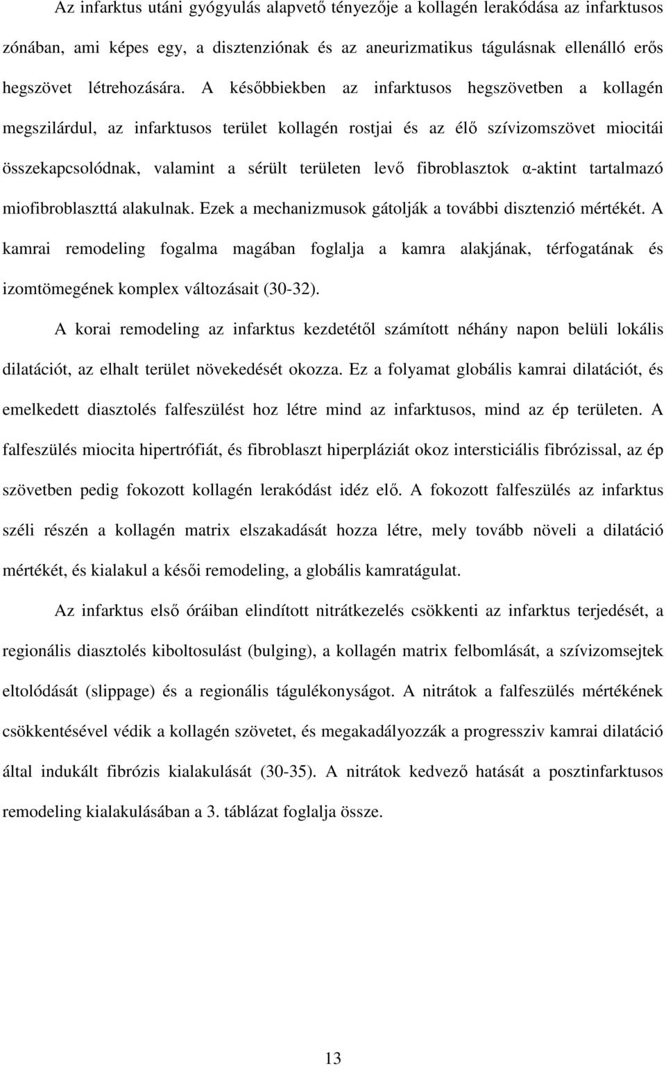 fibroblasztok α-aktint tartalmazó miofibroblaszttá alakulnak. Ezek a mechanizmusok gátolják a további disztenzió mértékét.