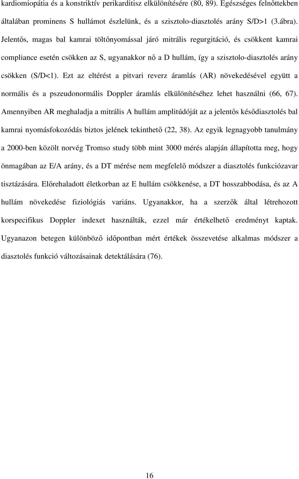 Ezt az eltérést a pitvari reverz áramlás (AR) növekedésével együtt a normális és a pszeudonormális Doppler áramlás elkülönítéséhez lehet használni (66, 67).