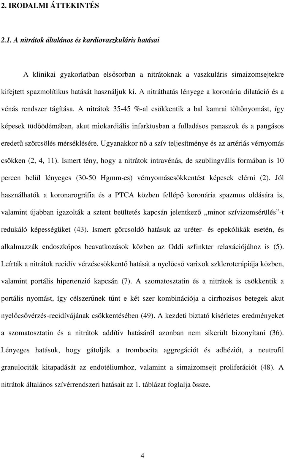 A nitráthatás lényege a koronária dilatáció és a vénás rendszer tágítása.