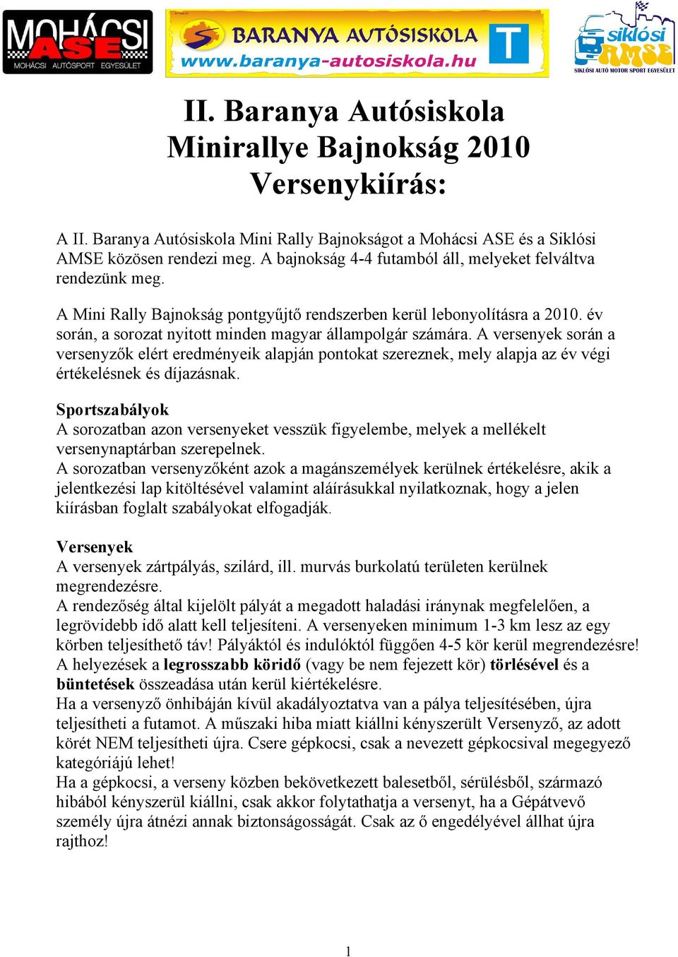 év során, a sorozat nyitott minden magyar állampolgár számára. A versenyek során a versenyzők elért eredményeik alapján pontokat szereznek, mely alapja az év végi értékelésnek és díjazásnak.