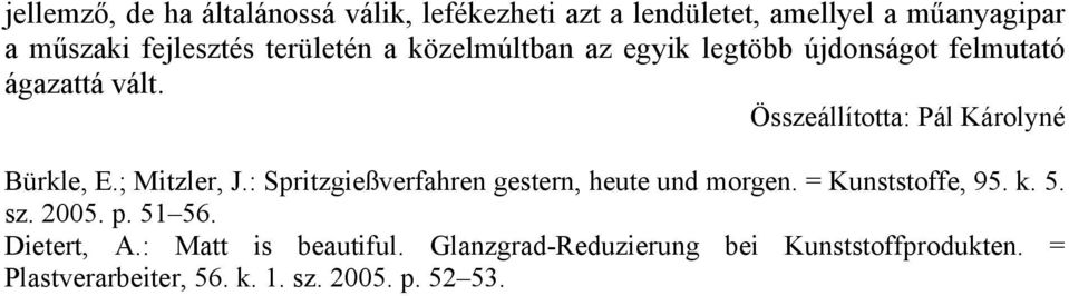 Összeállította: Pál Károlyné Bürkle, E.; Mitzler, J.: Spritzgießverfahren gestern, heute und morgen.