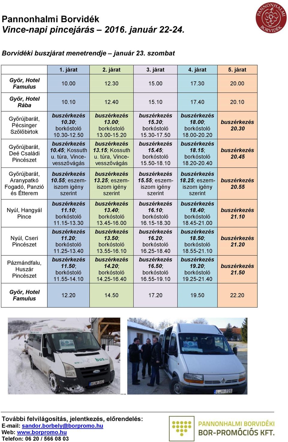45, Fogadó, Panzió és Étterem 10.55; eszemiszom 13.25; eszemiszom 15.55; eszemiszom 18.25; eszemiszom 20.55, Hangyál Pince 11.10; 11.15-13.30 13.40; 13.45-16.00 16.10; 16.15-18.30 18.40; 18.45-21.