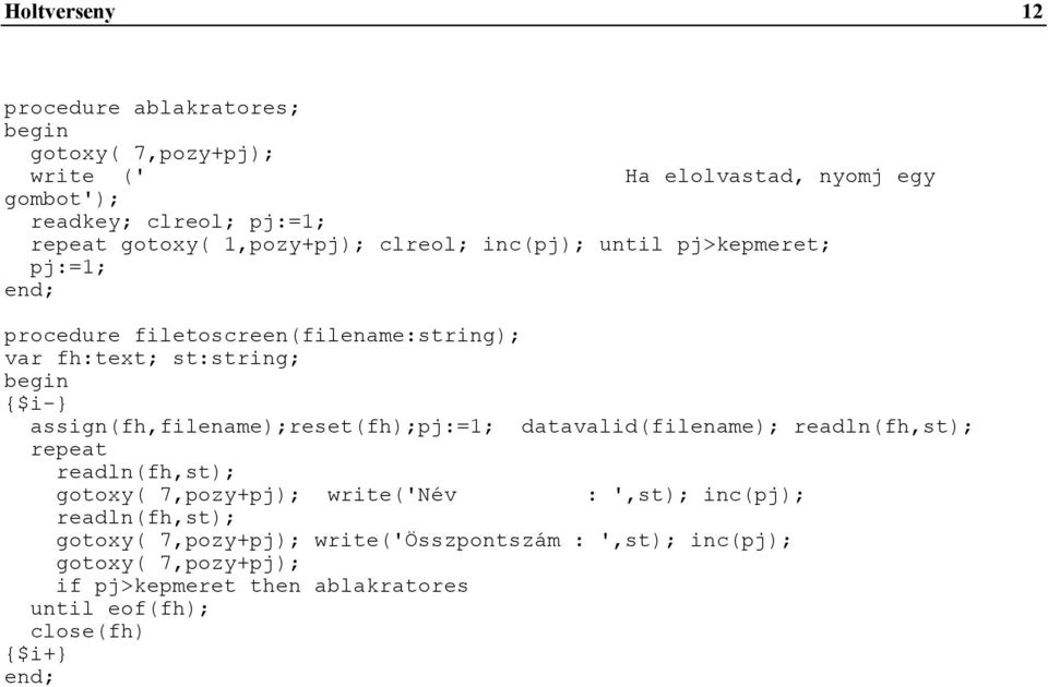 assign(fh,filename);reset(fh);pj:=1; datavalid(filename); readln(fh,st); repeat readln(fh,st); gotoxy( 7,pozy+pj); write('név : ',st);