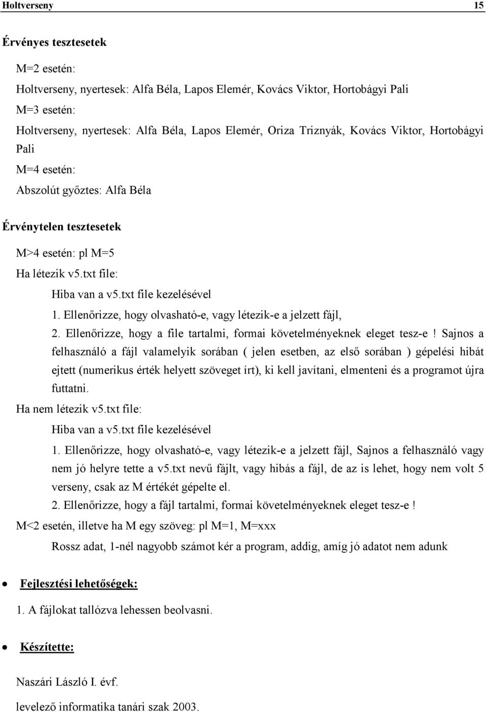 Ellenőrizze, hogy olvasható-e, vagy létezik-e a jelzett fájl, 2. Ellenőrizze, hogy a file tartalmi, formai követelményeknek eleget tesz-e!