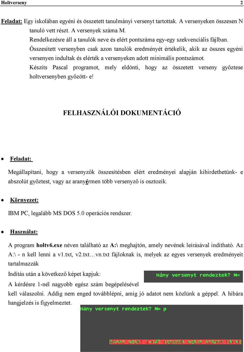 Összesített versenyben csak azon tanulók eredményét értékelik, akik az összes egyéni versenyen indultak és elérték a versenyeken adott minimális pontszámot.