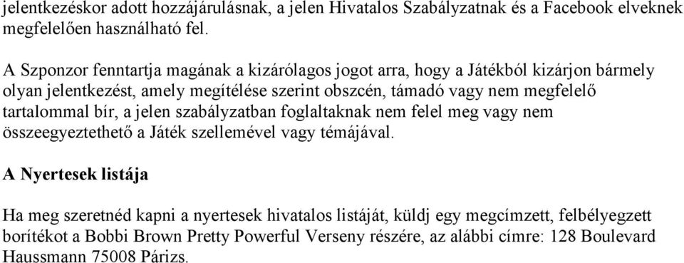 megfelelő tartalommal bír, a jelen szabályzatban foglaltaknak nem felel meg vagy nem összeegyeztethető a Játék szellemével vagy témájával.