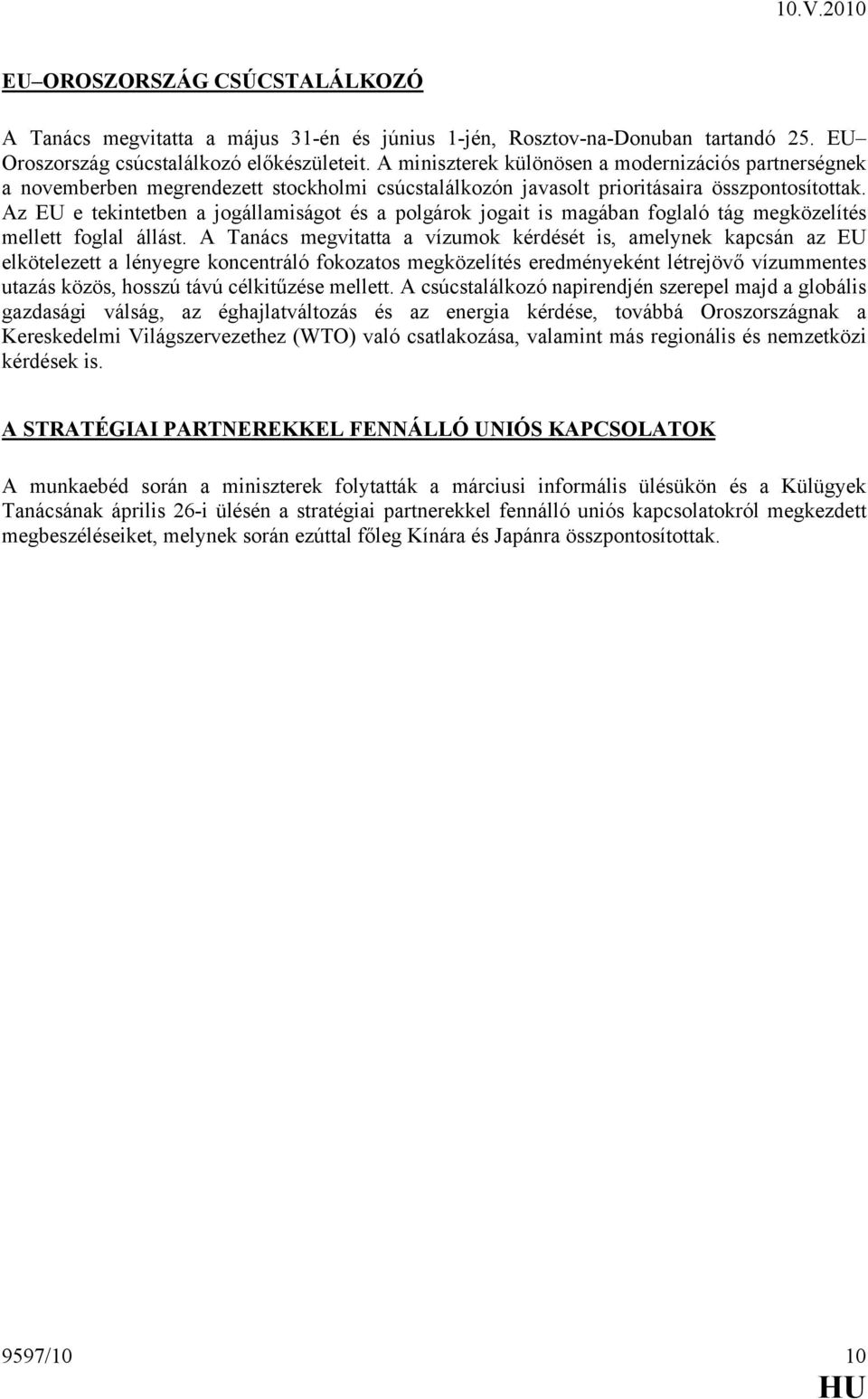 Az EU e tekintetben a jogállamiságot és a polgárok jogait is magában foglaló tág megközelítés mellett foglal állást.