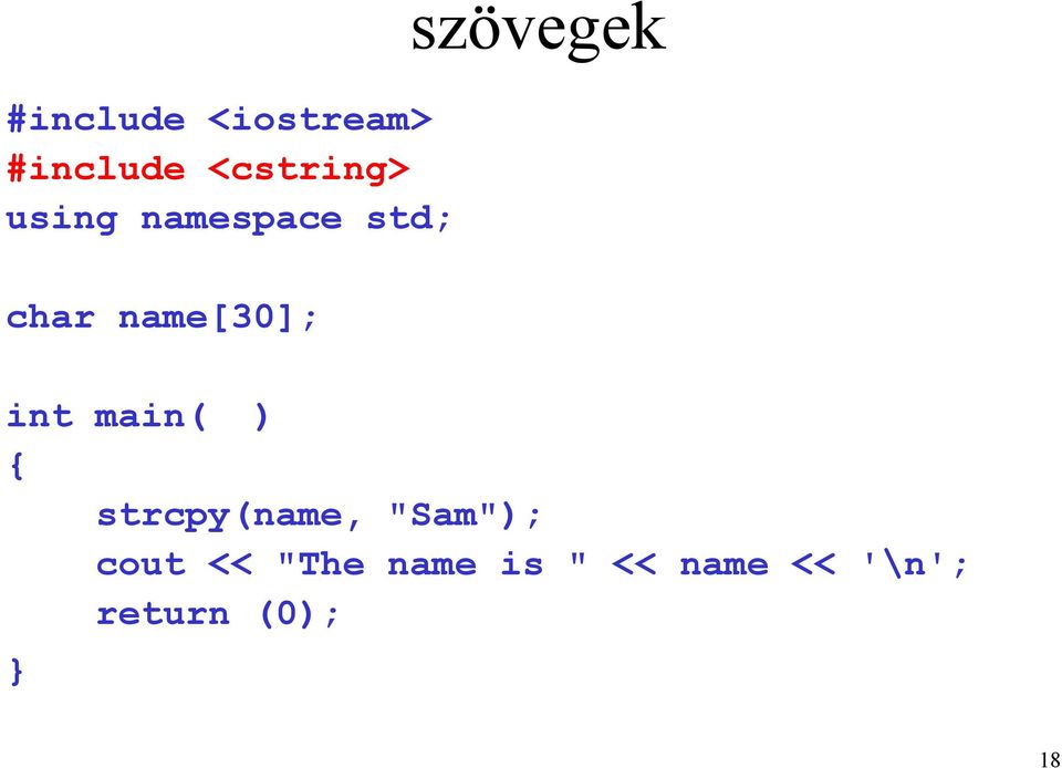 szövegek int main( ) strcpy(name, "Sam");