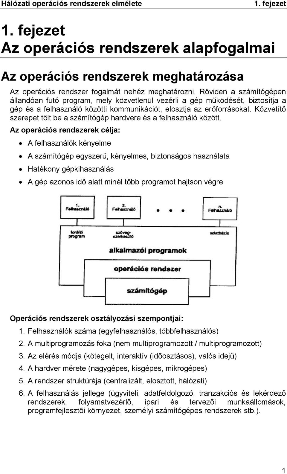 Közvetítő szerepet tölt be a számítógép hardvere és a felhasználó között.