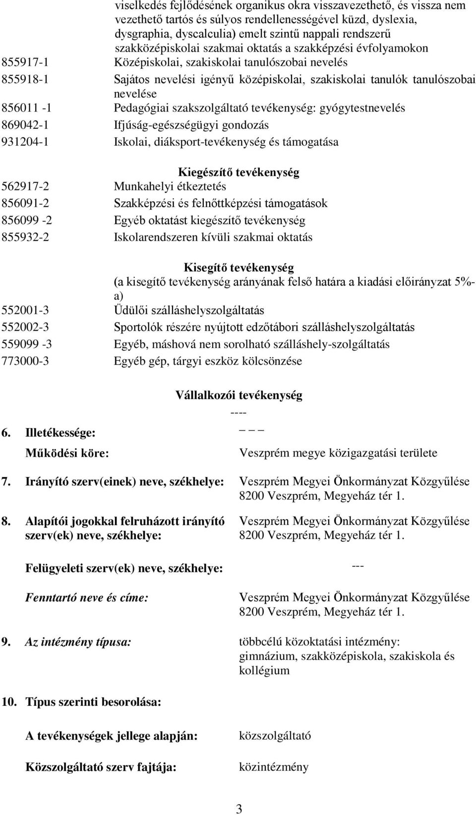 diáksport-tevékenység és támogatása Kiegészítő tevékenység 562917-2 Munkahelyi étkeztetés 856091-2 Szakképzési és felnőttképzési támogatások 856099-2 Egyéb oktatást kiegészítő tevékenység 855932-2