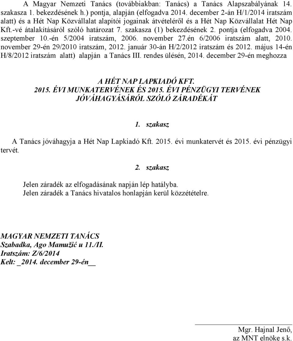 pontja (elfogadva 2004. szeptember 10.-én 5/2004 iratszám, 2006. november 27.én 6/2006 iratszám alatt, 2010. november 29-én 29/2010 iratszám, 2012. január 30-án H/2/2012 iratszám és 2012.