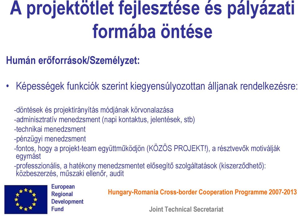 menedzsment -pénzügyi menedzsment -fontos, hogy a projekt-team együttműködjön (KÖZÖS PROJEKT!