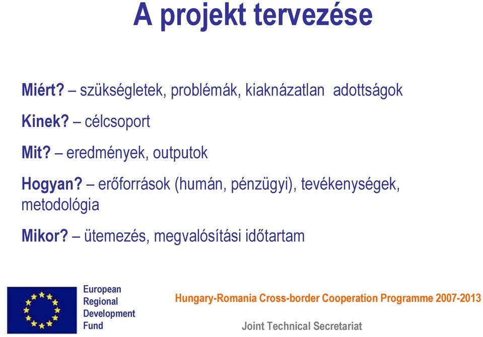 célcsoport Mit? eredmények, outputok Hogyan?