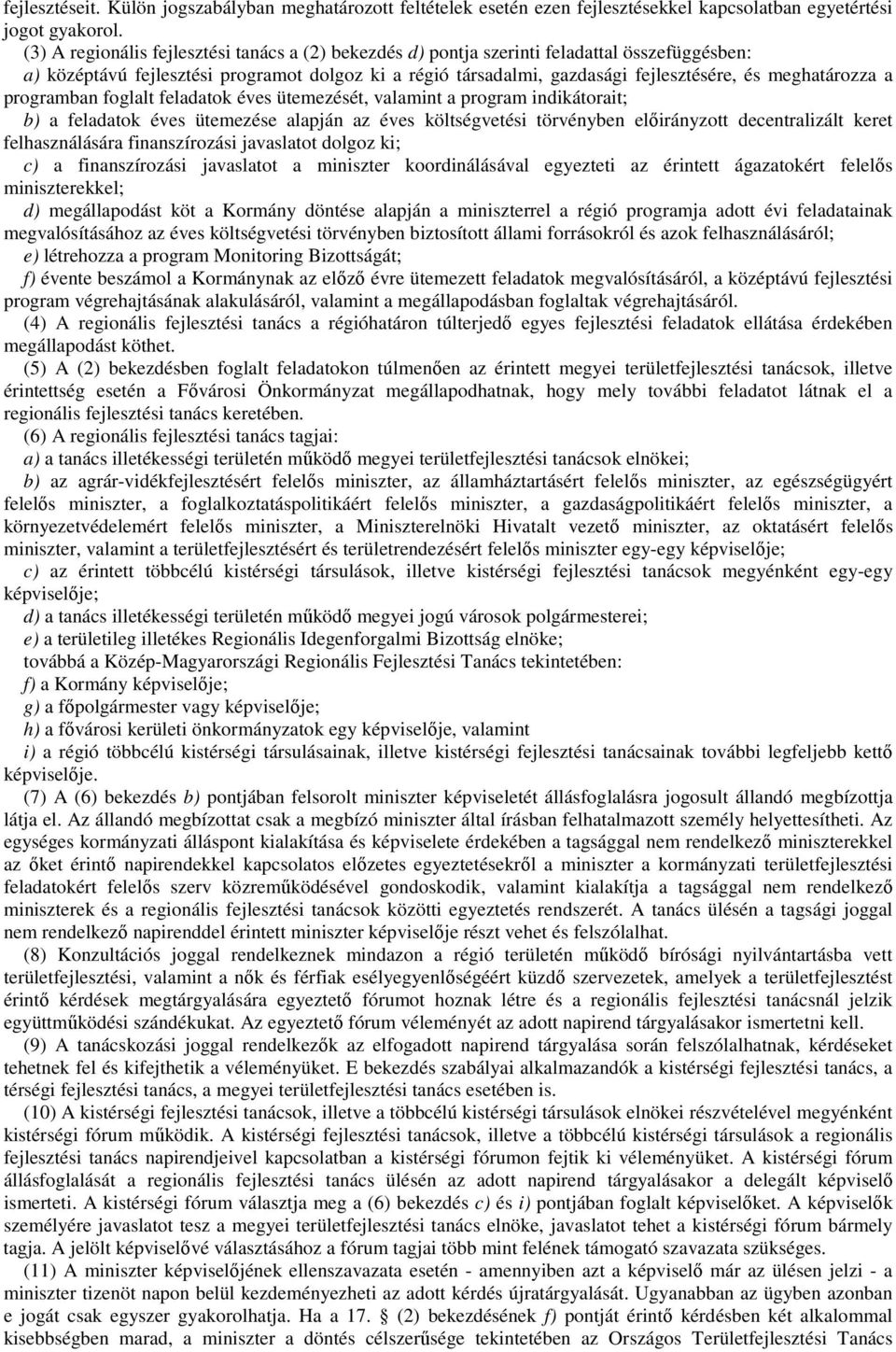 meghatározza a programban foglalt feladatok éves ütemezését, valamint a program indikátorait; b) a feladatok éves ütemezése alapján az éves költségvetési törvényben előirányzott decentralizált keret