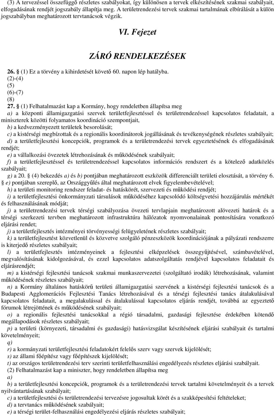 napon lép hatályba. (2)-(4) (5) (6)-(7) (8) 27.