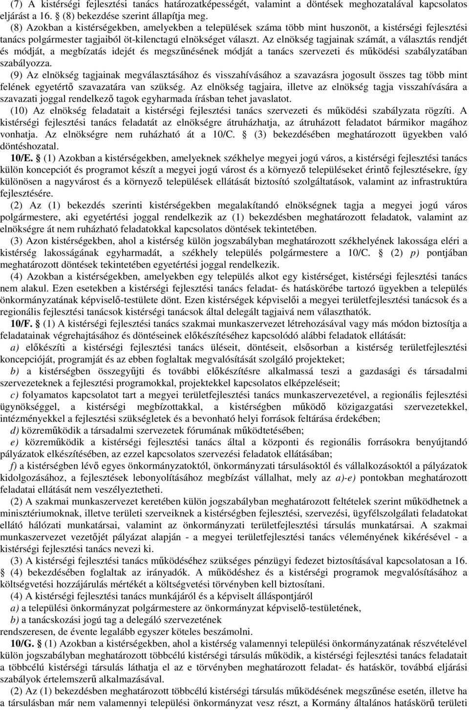 Az elnökség tagjainak számát, a választás rendjét és módját, a megbízatás idejét és megszűnésének módját a tanács szervezeti és működési szabályzatában szabályozza.