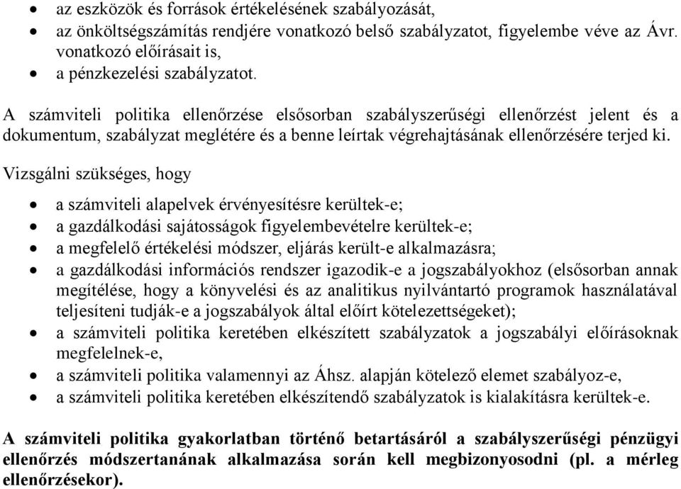 Vizsgálni szükséges, hogy a számviteli alapelvek érvényesítésre kerültek-e; a gazdálkodási sajátosságok figyelembevételre kerültek-e; a megfelelő értékelési módszer, eljárás került-e alkalmazásra; a